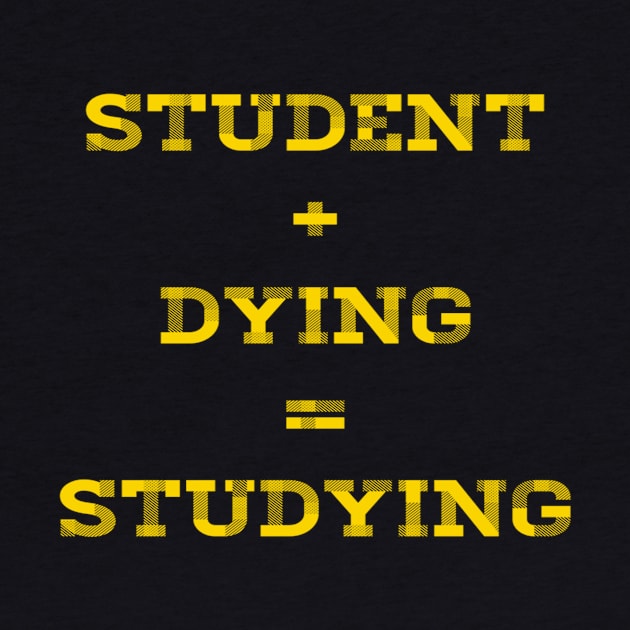 STUDENT+DYING=STUDYING by skstring